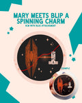 Mary Meets Blip A Spinning Charm